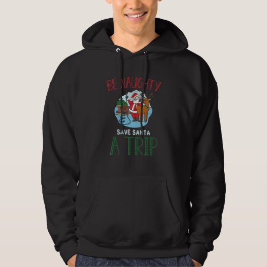Be Naughty Save Santa A Trip Santa Claus Reindeer  Hoodie (Voorkant)