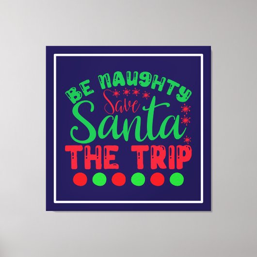 Be Naughty Save Santa De reis-81634 Canvas Afdruk (Voorkant)