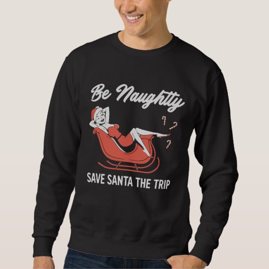 Be Naughty Save Santa The Trip Trui (Voorkant)
