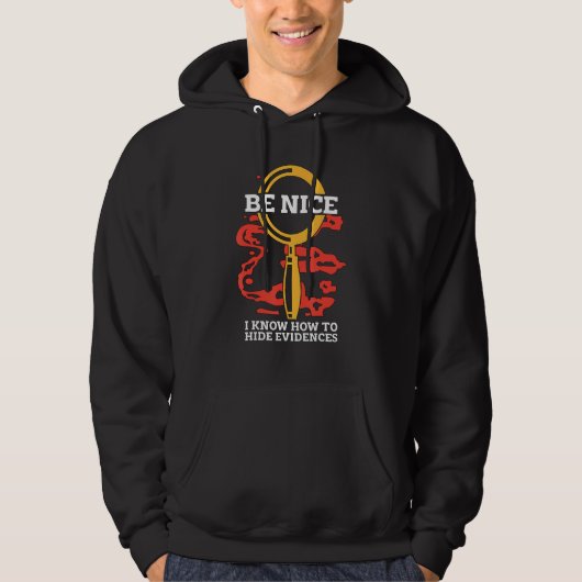 Be Nice I Know How Crime Scene Criminology Forensi Hoodie (Voorkant)