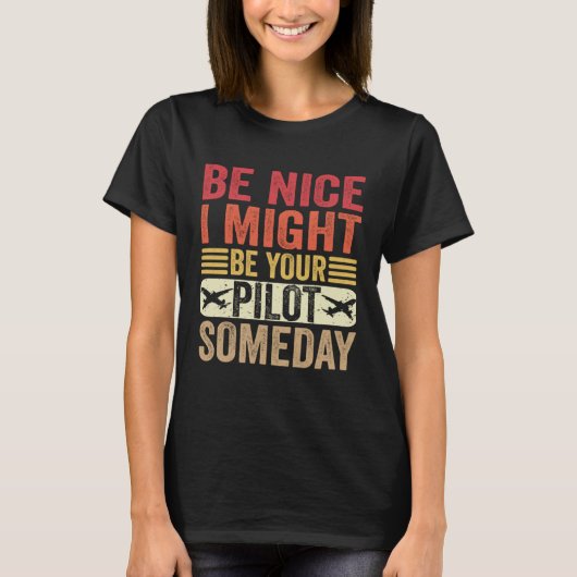 Be Nice I Might Be Your Pilot Someday Aviation Air T-shirt (Voorkant)