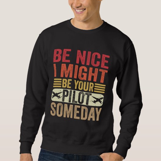 Be Nice I Might Be Your Pilot Someday Aviation Air Trui (Voorkant)