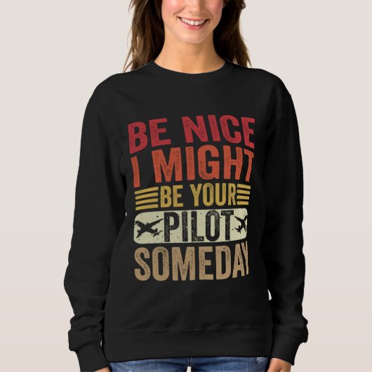 Be Nice I Might Be Your Pilot Someday Aviation Air Trui (Voorkant)