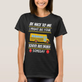 Be Nice I Might Be Your School Bus Driver Someday T-shirt (Voorkant)