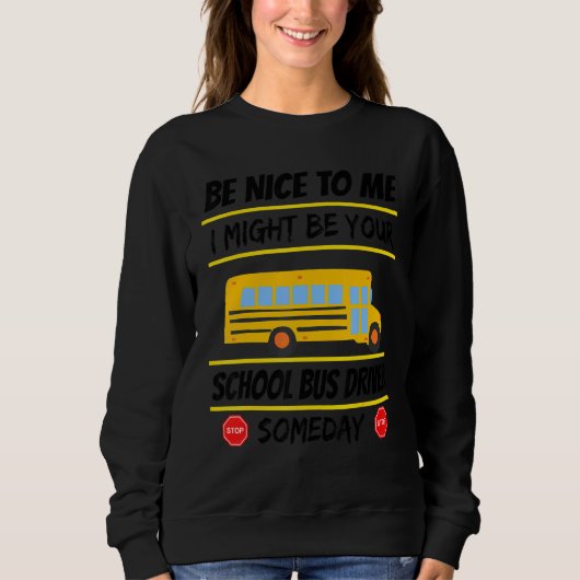 Be Nice I Might Be Your School Bus Driver Someday Trui (Voorkant)