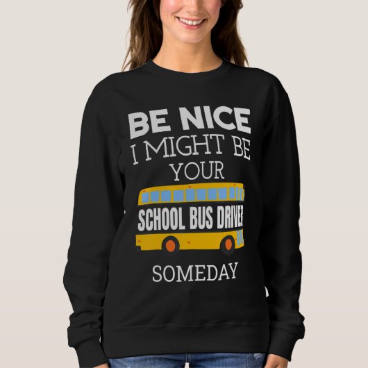Be Nice I Might Be Your School Bus Driver Someday  Trui (Voorkant)