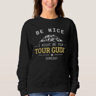 Be Nice I Might Be Your Tour Guide Someday Tourist Trui