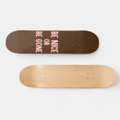 BE NICE OF GEEF EEN grappige prijsopgave Persoonlijk Skateboard (Horizontaal)