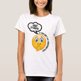 BE NICE of SHUT YO MOUTH TShirt
