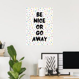 Be nice or go away poster