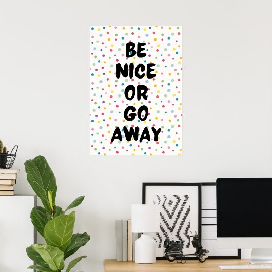 Be nice or go away poster (Thuiskantoor)
