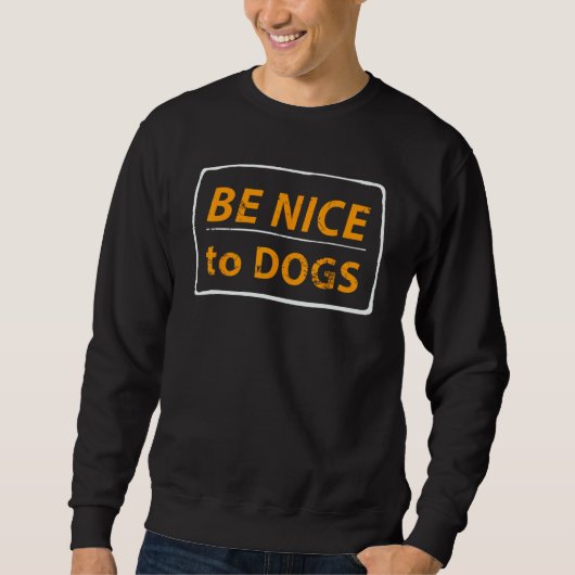 Be Nice To Dogs  Dog Trui (Voorkant)