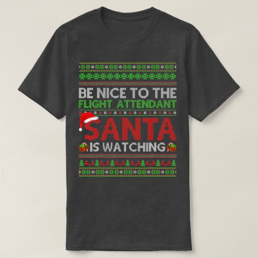 Be Nice To Flight Attendant Santa Is Watching Ugly T-shirt (Design voorkant)