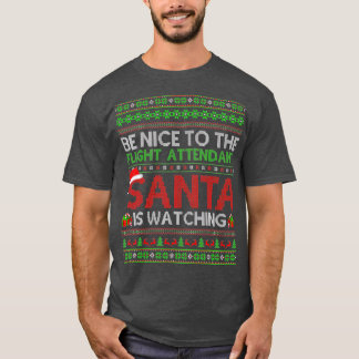 Be Nice To Flight Attendant Santa Is Watching Ugly T-shirt