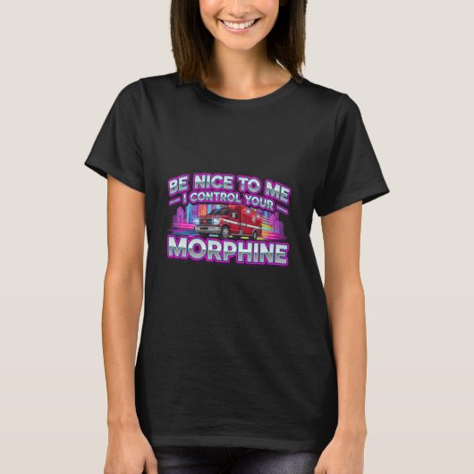 Be Nice To Me I Control Your Morphine T-shirt (Voorkant)
