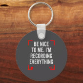 Be Nice To Me I’m Recording Everything Funny Quote Sleutelhanger (Voorkant)