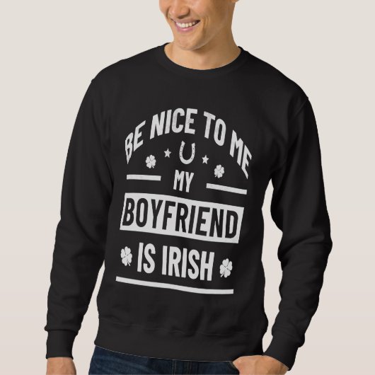 Be Nice To Me My Boyfriend Is Irish  St Patrick's  Trui (Voorkant)