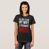 Be Nice To Me My Wife Is Pregnant Again T-shirt (Voorkant volledig)
