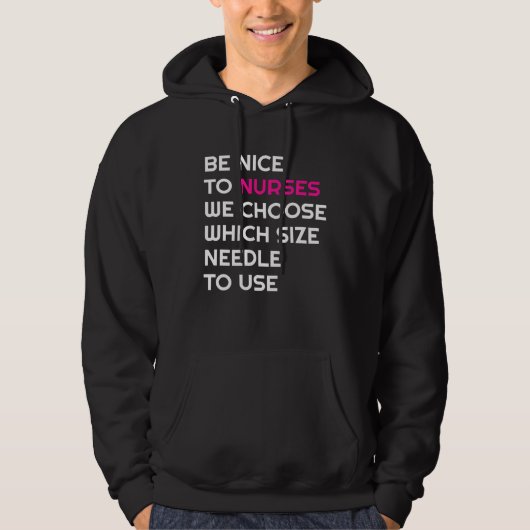 Be Nice To Nurses We Choose Needle Size Nurse RN N Hoodie (Voorkant)