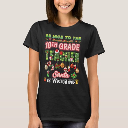 Be Nice To The 10th Grade Teacher Santa Is Watchin T-shirt (Voorkant)