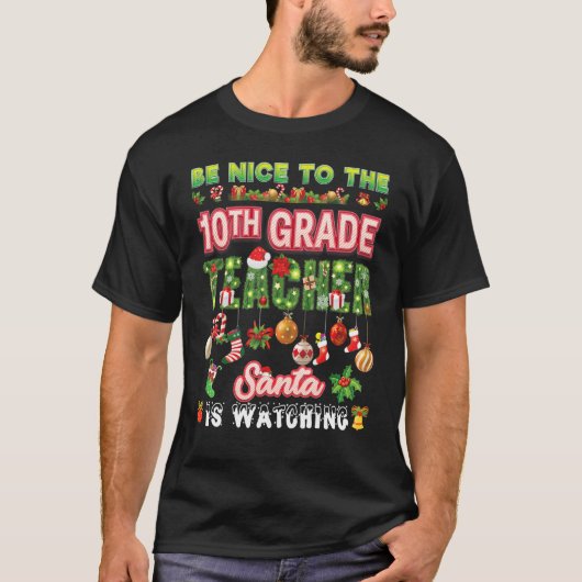 Be Nice To The 10th Grade Teacher Santa Is Watchin T-shirt (Voorkant)