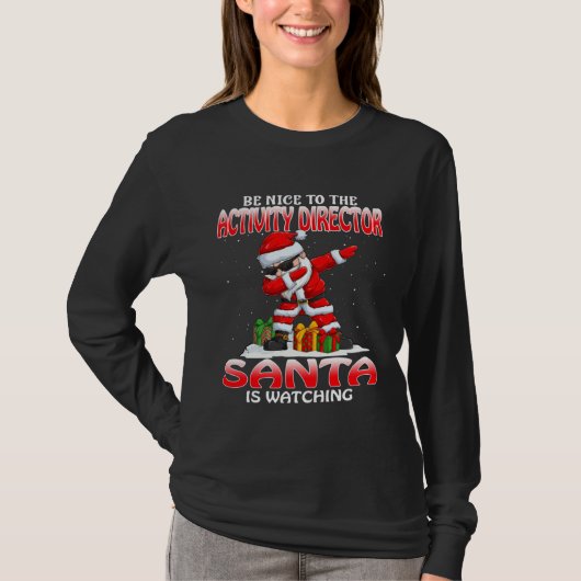 Be Nice To The Activity Director Santa Is Watching T-shirt (Voorkant)