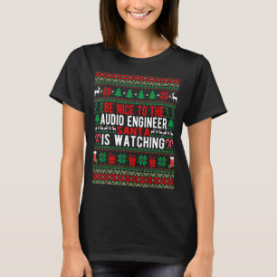 Be Nice To The Audio Engineer Santa Watching Ch T-shirt