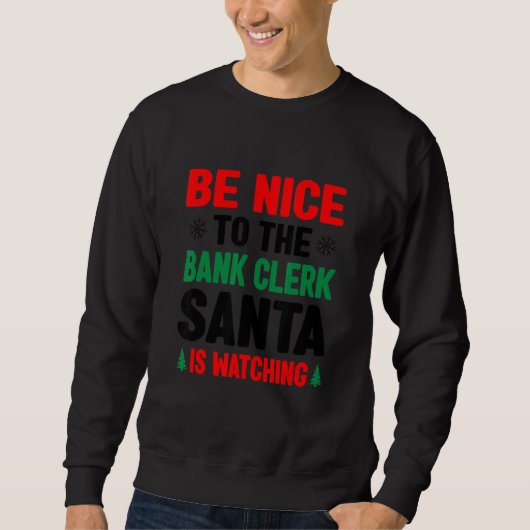 Be Nice To The Bank Clerk Santa Is Watching Banker Trui (Voorkant)