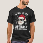 Be Nice To The Bartender Santa Is Watching Christm T-shirt (Voorkant)