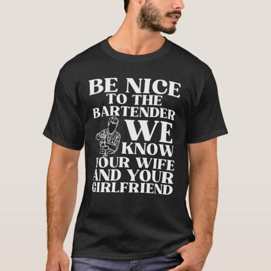 Be nice to the bartender we know your wife 1 t-shirt (Voorkant)