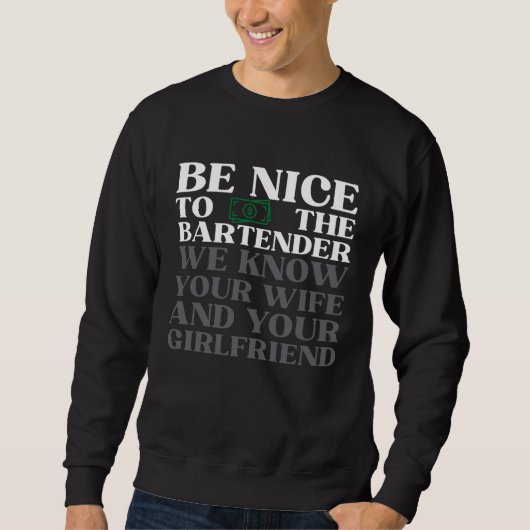 Be nice to the bartender we know your wife  2 trui (Voorkant)