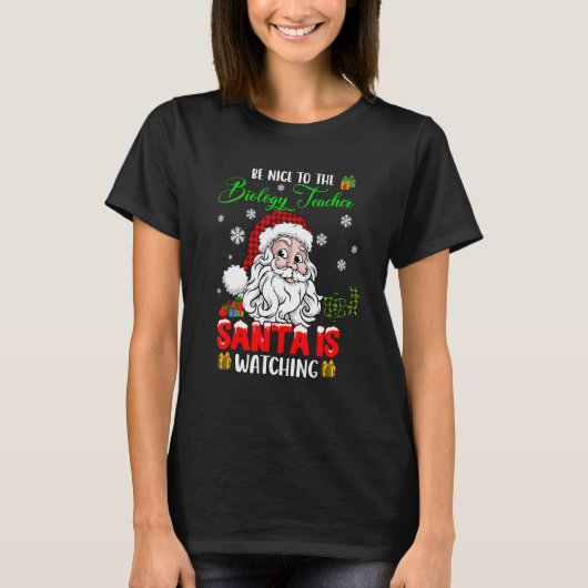 Be Nice To The Biology Teacher Santa Is Watching S T-shirt (Voorkant)