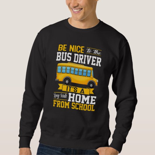 Be Nice To The Bus Driver School Bus Driver Men W Trui (Voorkant)