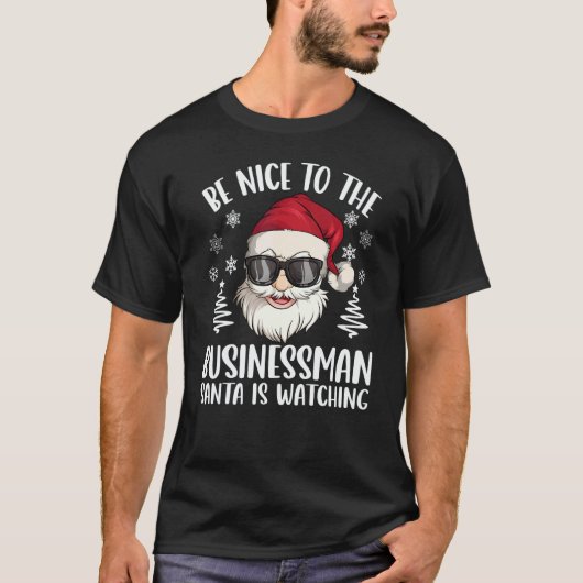 Be Nice To The Businessman Santa Is Watching Chris T-shirt (Voorkant)