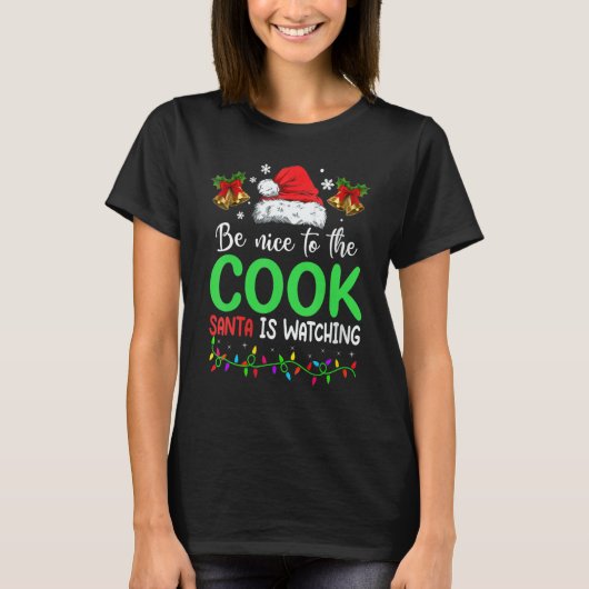 Be Nice To The Cook Santa Is Watching Christmas T-shirt (Voorkant)