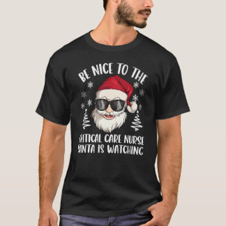 Be Nice To The Critical Care Nurse Santa Is Watchi T-shirt