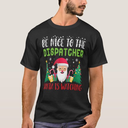 Be Nice to the DISPATCHER Santa is Watching Xmas H T-shirt (Voorkant)