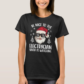 Be Nice To The Electrician Santa Is Watching Chris T-shirt