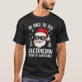Be Nice To The Electrician Santa Is Watching Chris T-shirt (Voorkant)