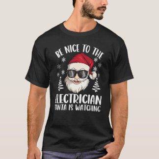 Be Nice To The Electrician Santa Is Watching Chris T-shirt