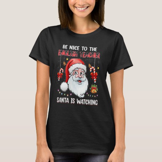 Be Nice To The English Teacher Santa Is Watching C T-shirt (Voorkant)