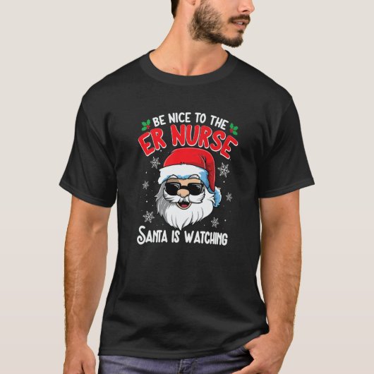Be Nice To The ER Nurse Santa Is Watching Christm T-shirt (Voorkant)