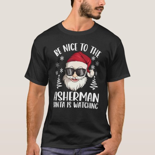 Be Nice To The Fisherman Santa Is Watching Christm T-shirt (Voorkant)