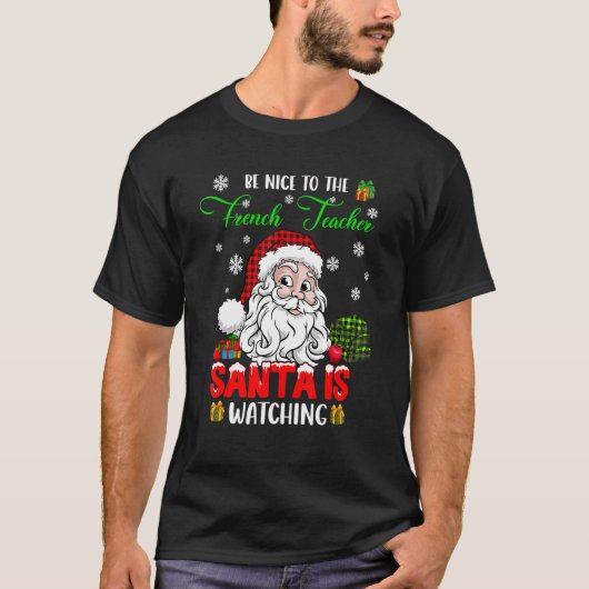 Be Nice To The French Teacher Santa Is Watching Sa T-shirt (Voorkant)