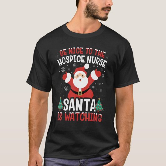 Be Nice To The Hospice Nurse Santa Is Watching Xma T-shirt (Voorkant)