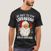 Be Nice To The Librarian Santa Is Watching Christm T-shirt (Voorkant)