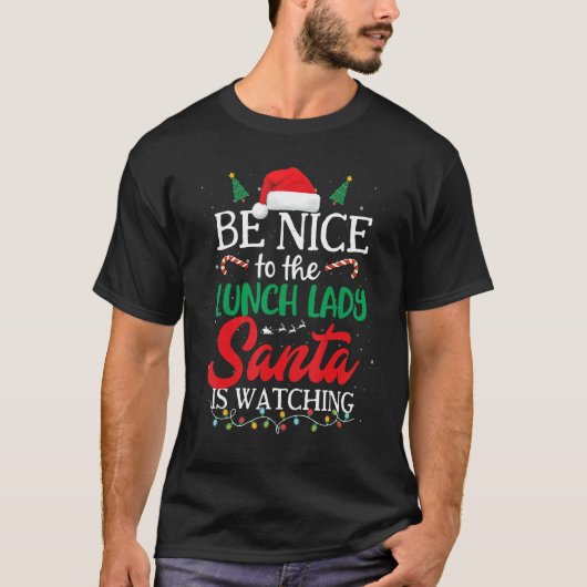 Be Nice to The Lunch Lady Santa Is Watching Christ T-shirt (Voorkant)