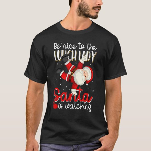 Be Nice To The Lunch Lady Santa Is Watching Christ T-shirt (Voorkant)