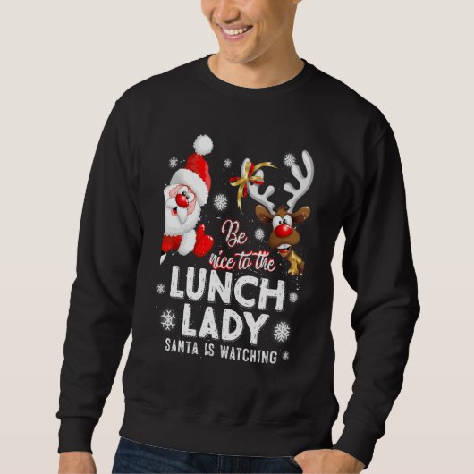 Be Nice To The Lunch Lady Santa Is Watching Xmas W Trui (Voorkant)