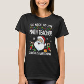 Be Nice To The Math Teacher Santa Is Watching Chri T-shirt (Voorkant)